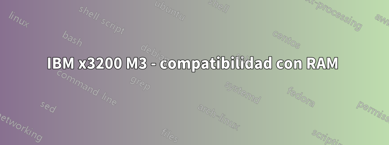 IBM x3200 M3 - compatibilidad con RAM