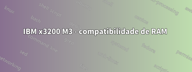 IBM x3200 M3 - compatibilidade de RAM