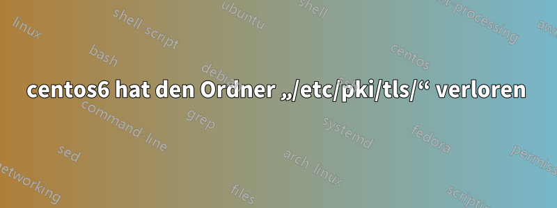 centos6 hat den Ordner „/etc/pki/tls/“ verloren