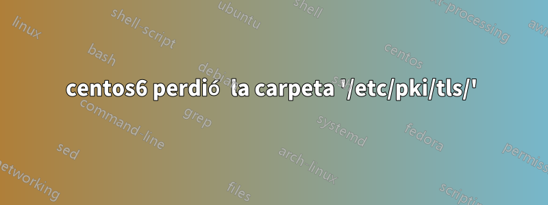 centos6 perdió la carpeta '/etc/pki/tls/'