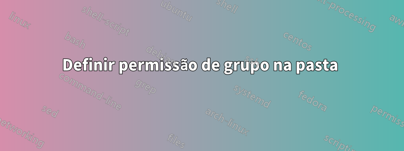 Definir permissão de grupo na pasta