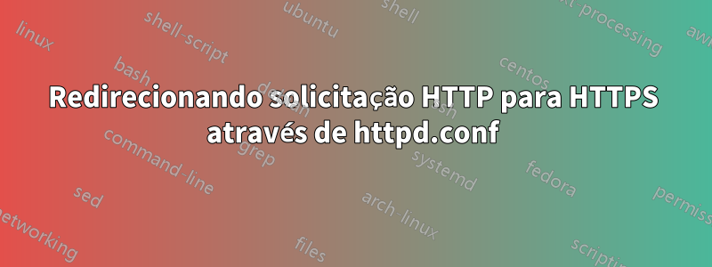 Redirecionando solicitação HTTP para HTTPS através de httpd.conf