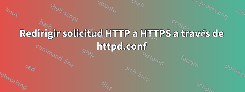 Redirigir solicitud HTTP a HTTPS a través de httpd.conf