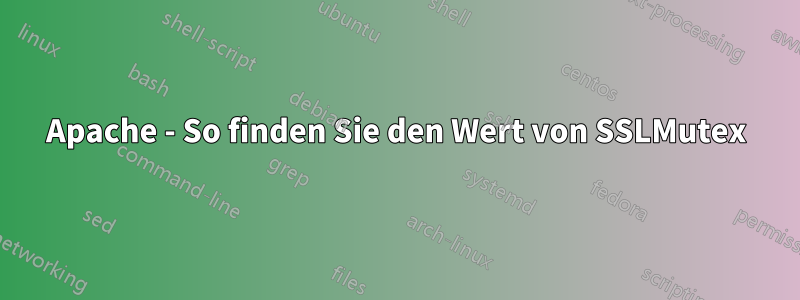 Apache - So finden Sie den Wert von SSLMutex
