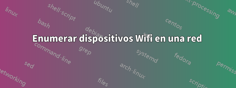 Enumerar dispositivos Wifi en una red