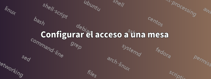 Configurar el acceso a una mesa