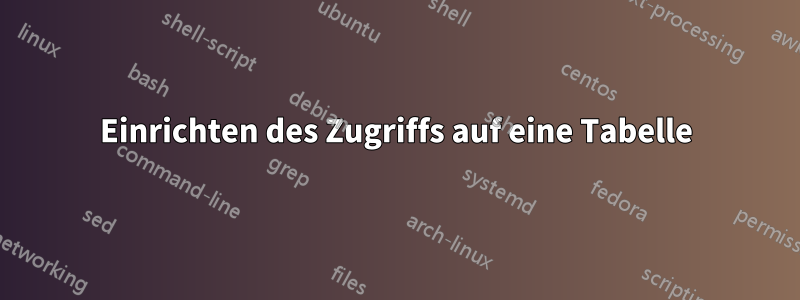 Einrichten des Zugriffs auf eine Tabelle