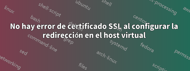 No hay error de certificado SSL al configurar la redirección en el host virtual