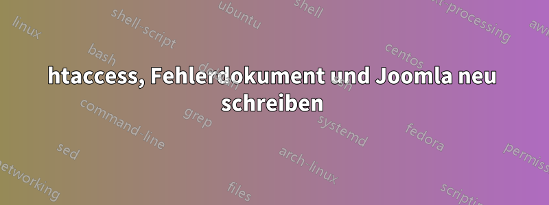 htaccess, Fehlerdokument und Joomla neu schreiben