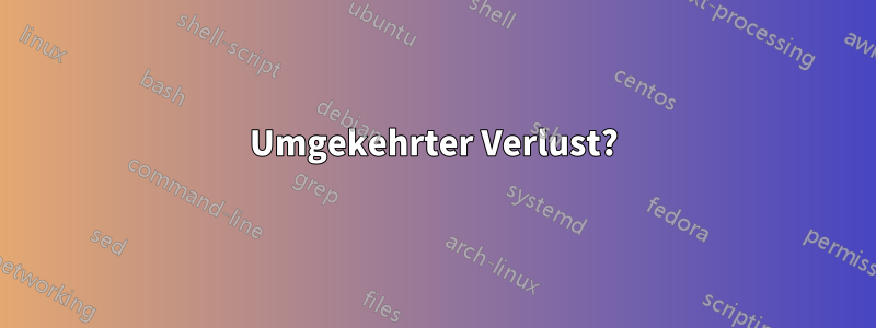 Umgekehrter Verlust?