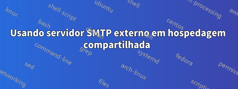Usando servidor SMTP externo em hospedagem compartilhada 