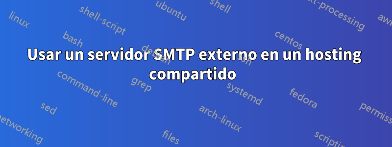 Usar un servidor SMTP externo en un hosting compartido 