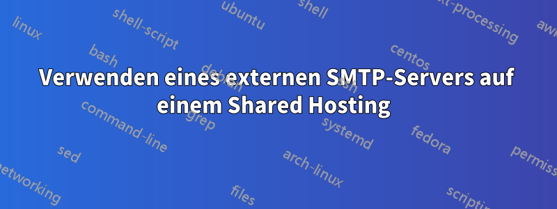 Verwenden eines externen SMTP-Servers auf einem Shared Hosting 
