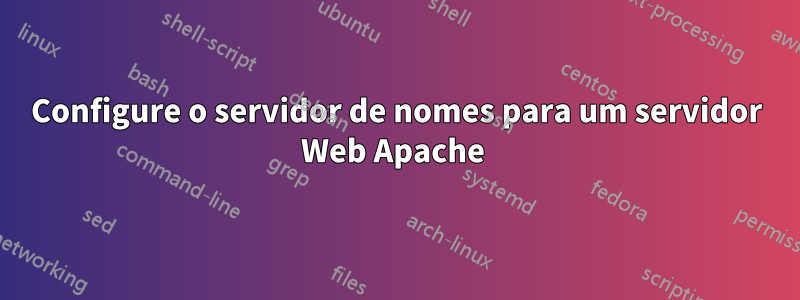 Configure o servidor de nomes para um servidor Web Apache