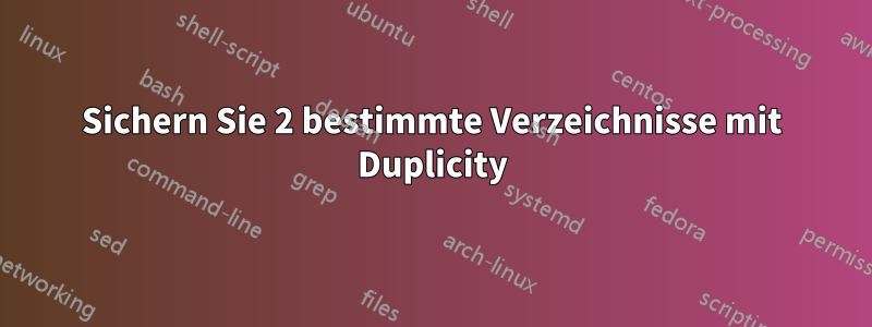 Sichern Sie 2 bestimmte Verzeichnisse mit Duplicity