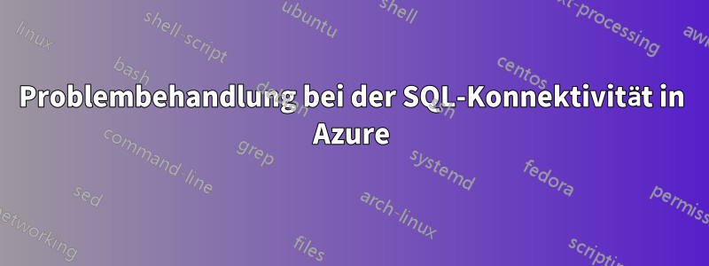 Problembehandlung bei der SQL-Konnektivität in Azure