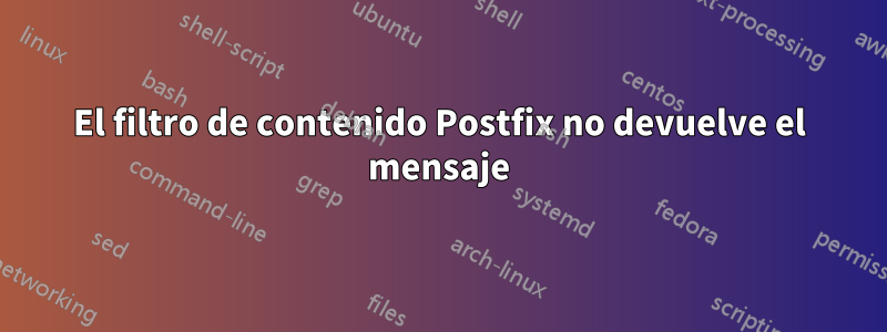 El filtro de contenido Postfix no devuelve el mensaje