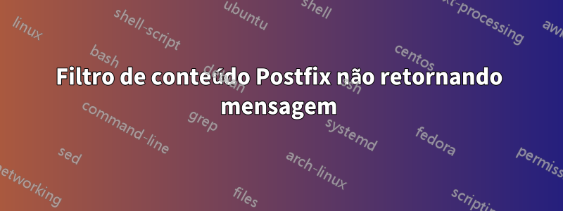 Filtro de conteúdo Postfix não retornando mensagem