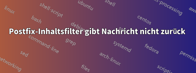 Postfix-Inhaltsfilter gibt Nachricht nicht zurück