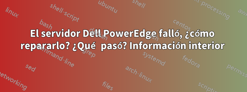 El servidor Dell PowerEdge falló, ¿cómo repararlo? ¿Qué pasó? Información interior