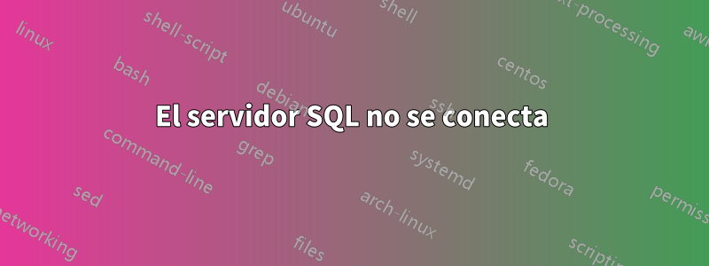 El servidor SQL no se conecta