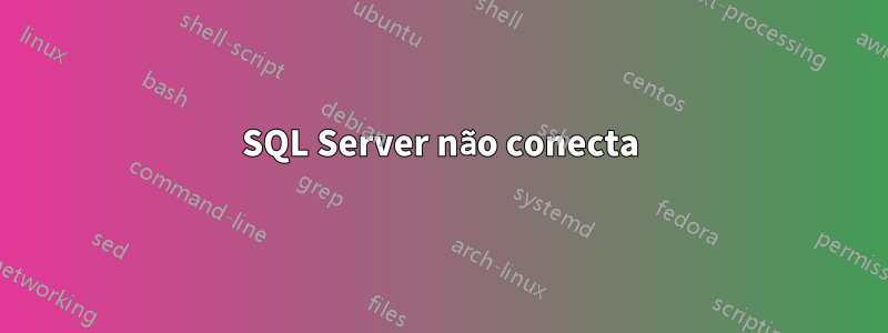 SQL Server não conecta