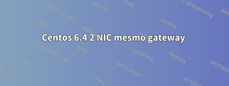 Centos 6.4 2 NIC mesmo gateway