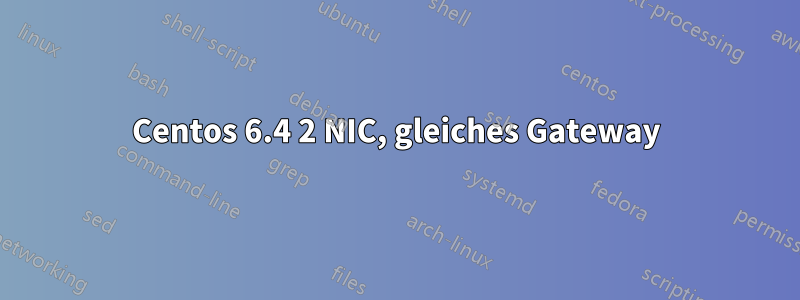 Centos 6.4 2 NIC, gleiches Gateway