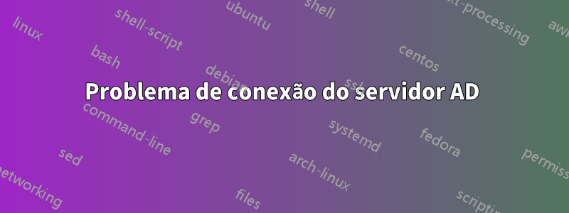 Problema de conexão do servidor AD