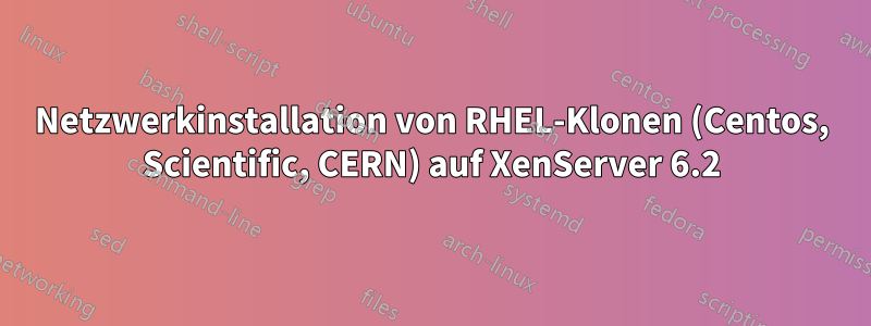 Netzwerkinstallation von RHEL-Klonen (Centos, Scientific, CERN) auf XenServer 6.2