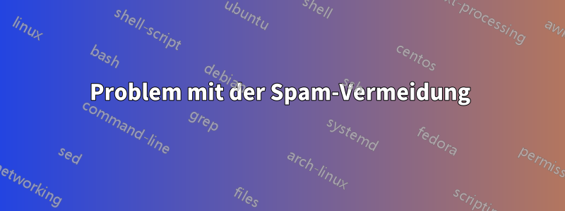 Problem mit der Spam-Vermeidung