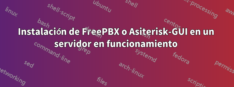 Instalación de FreePBX o Asiterisk-GUI en un servidor en funcionamiento