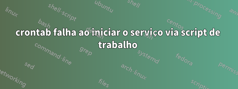 crontab falha ao iniciar o serviço via script de trabalho