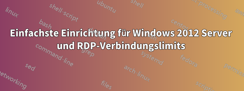 Einfachste Einrichtung für Windows 2012 Server und RDP-Verbindungslimits