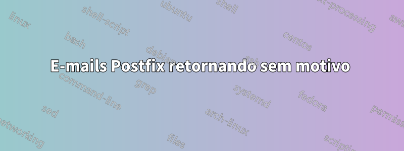 E-mails Postfix retornando sem motivo