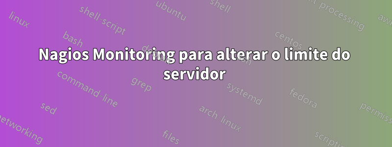 Nagios Monitoring para alterar o limite do servidor