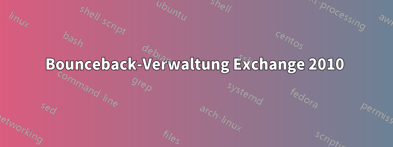 Bounceback-Verwaltung Exchange 2010