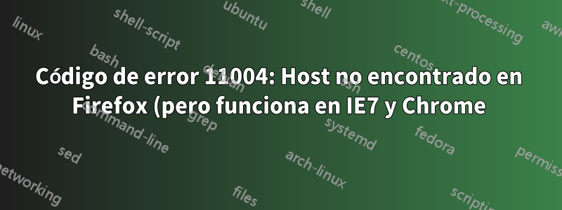 Código de error 11004: Host no encontrado en Firefox (pero funciona en IE7 y Chrome)