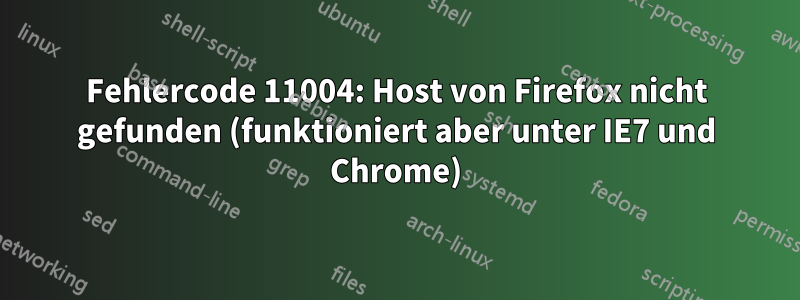 Fehlercode 11004: Host von Firefox nicht gefunden (funktioniert aber unter IE7 und Chrome)