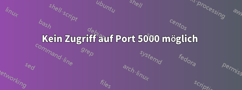 Kein Zugriff auf Port 5000 möglich