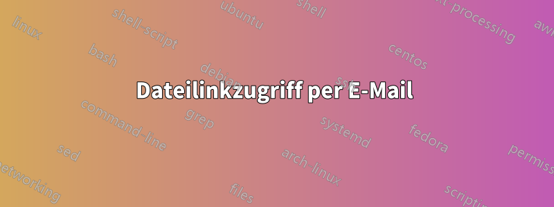 Dateilinkzugriff per E-Mail