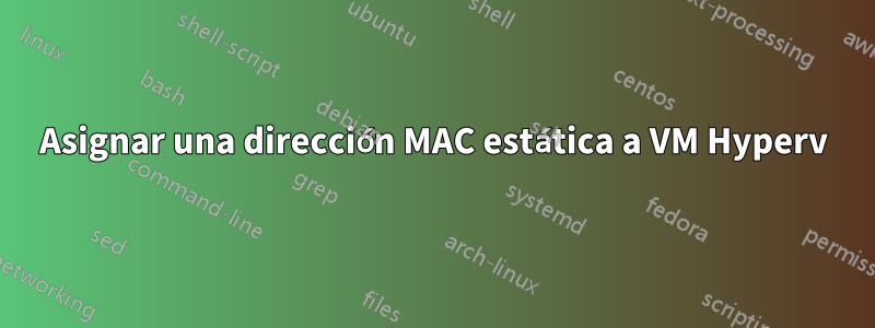 Asignar una dirección MAC estática a VM Hyperv