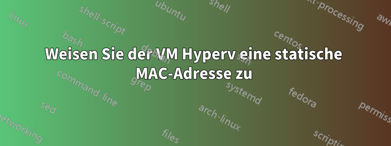 Weisen Sie der VM Hyperv eine statische MAC-Adresse zu