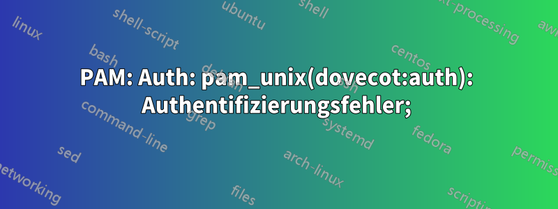 PAM: Auth: pam_unix(dovecot:auth): Authentifizierungsfehler;