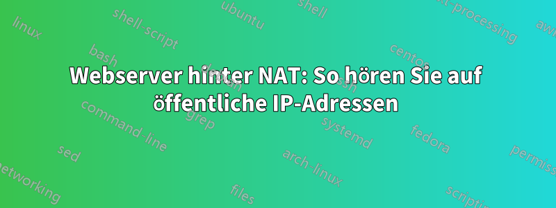 Webserver hinter NAT: So hören Sie auf öffentliche IP-Adressen