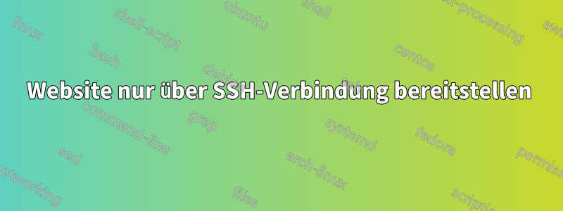 Website nur über SSH-Verbindung bereitstellen