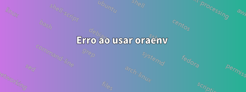 Erro ao usar oraenv