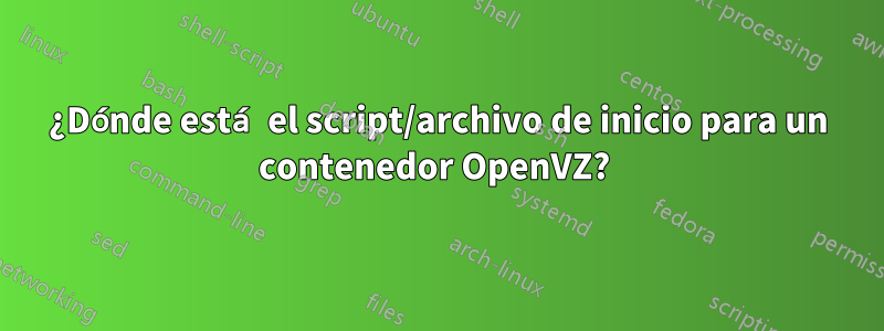 ¿Dónde está el script/archivo de inicio para un contenedor OpenVZ? 