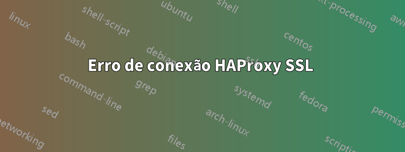 Erro de conexão HAProxy SSL