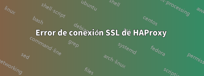 Error de conexión SSL de HAProxy